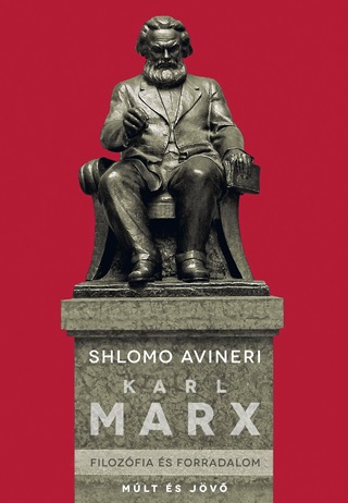 Avineri Shlomo - Karl Marx - Filozfia s Forradalom