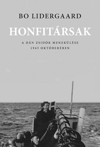 Bo Lidergaard - Honfitrsak - A Dn Zsidk Meneklse 1943 Oktberben