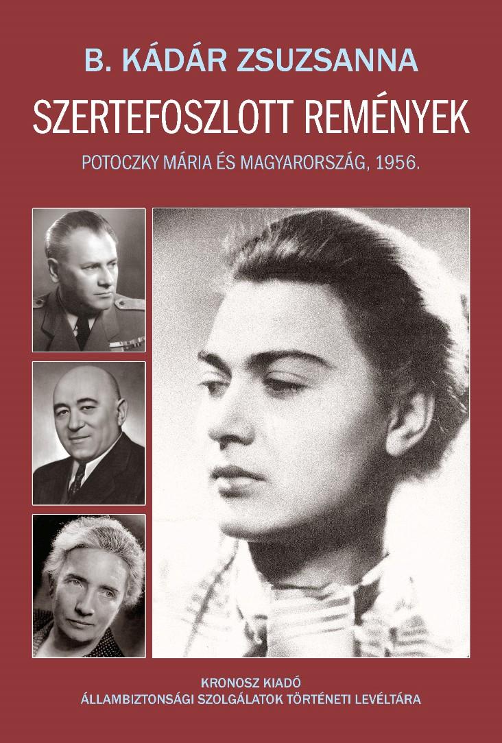 B. Kdr Zsuzsanna - Szertefoszlott Remnyek - Potoczky Mria s Magyarorszg, 1956