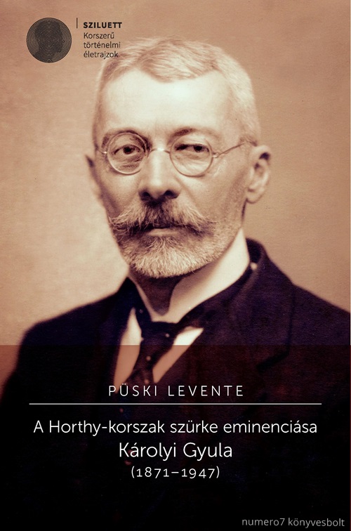 Pski Levente - A Horthy-Korszak Szrke Eminencisa - Krolyi Gyula (18711947)