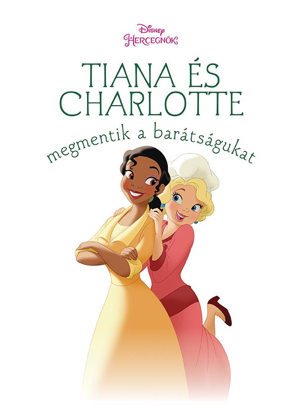 - - Tiana s Charlotte Megmentik A Bartsgukat - Disney Hercegnk (j Trtnetek)