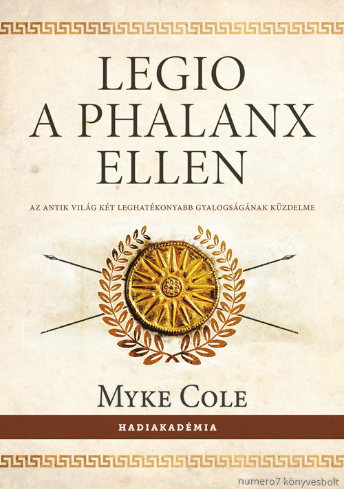 Mike Cole - Legio A Phalanx Ellen - Az Antik Vilg Kt Leghatkonyabb Gyalogsgnak Kzdelme
