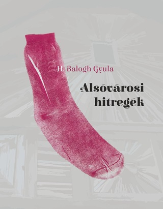 H. Balogh Gyula - Alsvrosi Hitregk