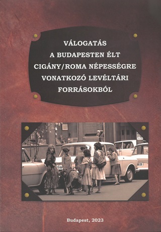 Vlogats A Budapesten lt Cigny/Roma Npessgre Vonatkoz Levltri Forrsokb