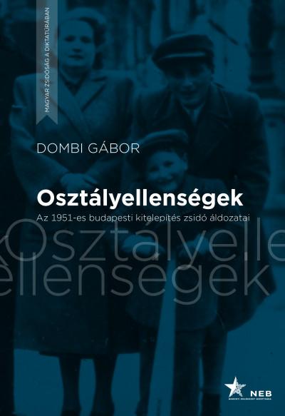 Dombi Gbor - Osztlyellensgek - Az 1951-Es Budapesti Kitelepts Zsid ldozatai
