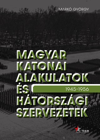 Mark Gyrgy - Magyar Katonai Alakulatok s Htorszgi Szervezetek 1945-1956