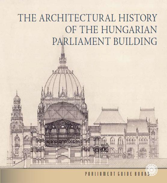 ANDRSSY DOROTTYA - THE ARCHITECTURAL HISTORY OF THE HUNGARIAN PARLIAMENT BUILDING