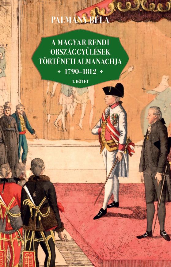 Plmny Bla - A Magyar Rendi Orszggylsek Trtneti Almanachja 1790-1812  I-Ii. Ktet