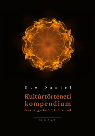 Ute Daniel - Kultrtrtneti Kompendium - Elmlet, Gyakorlat, Kulcsszavak