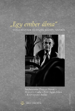 Darvasi Ferenc  Horvth Csaba  Papp g - Egy Ember lma - Tanulmnyok s Esszk Mndy Ivnrl