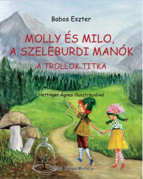 Babos Eszter - Molly s Milo, A Szeleburdi Mank - A Trollok Titka