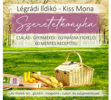 Lgrdi Ildik-Kiss Mona - Szeretetkonyha - Csald-Gyermekek-Egymsra Figyels 60 Mentes Recepttel