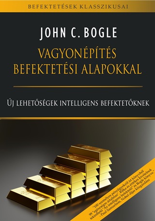 John C. Bogle - Vagyonpts Befektetsi Alapokkal - j Lehetsgek Intelligens Befektetknek
