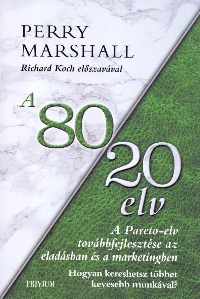 Perry Marsahall - A 80/20 Elv Az Eladsban s Marketingben - Hogyan Kereshetsz Tbbet Kevesebb Mun