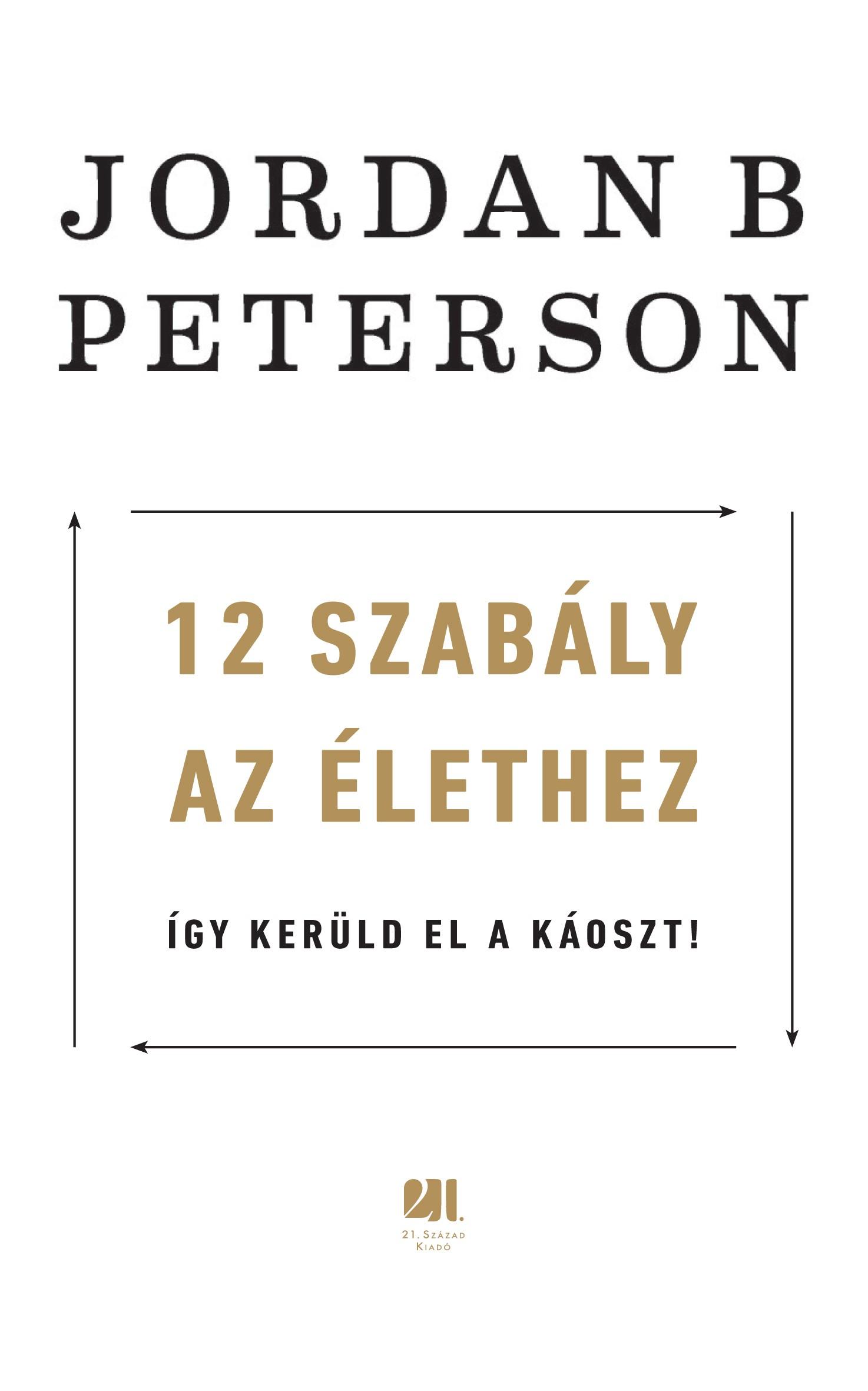 PETERSON, JORDAN B. - 12 SZABLY AZ LETHEZ - GY KERLD EL A KOSZT!
