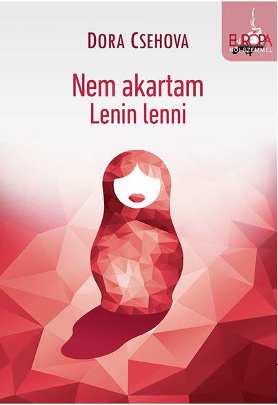 Dora Csehova - Nem Akartam Lenin Lenni