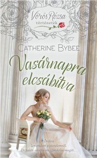 Catherine Bybee - Vasrnapra Elcsbtva - Vrs Rzsa Trtnetek