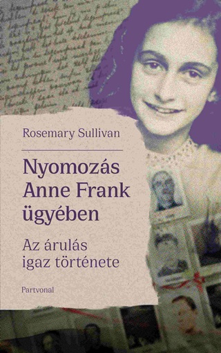 Rosemary Sullivan - Nyomozs Anne Frank gyben - Az ruls Igaz Trtnete