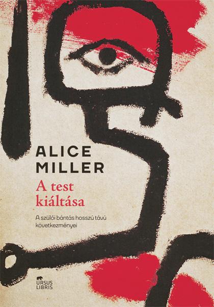 Alice Miller - A Test Kiltsa - A Szli Bnts Hossz Tv Kvetkezmnyei