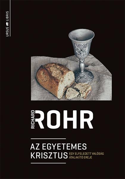 Richard Rohr - Az Egyetemes Krisztus - Egy Elfeledett Valsg talakt Ereje