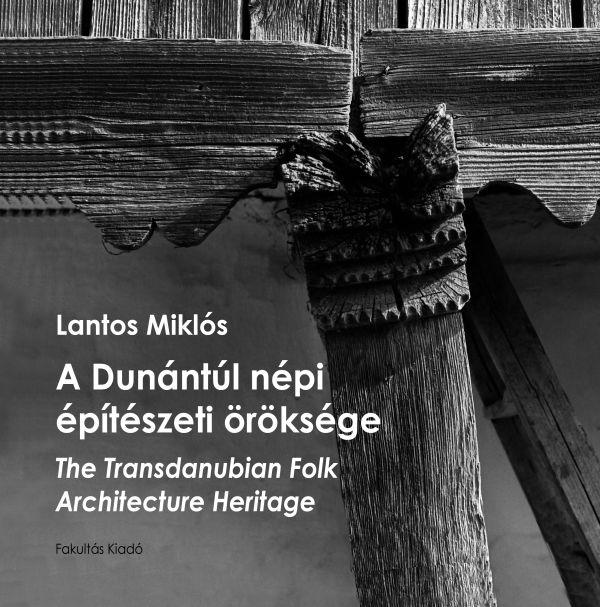 LANTOS MIKLS - A DUNNTL NPI PTSZETI RKSGE - THE TRANSDANUBIAN FOLK ARCHITECTURE HERITA