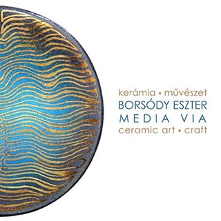 Borsdy Eszter - Media Via - Kermia Mvszet - Ceramic Art