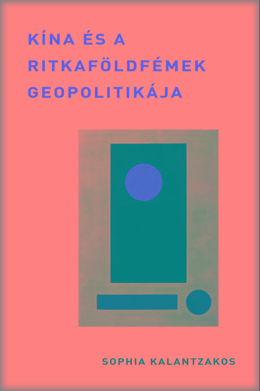 Sophia Kalantzakos - Kna s A Ritkafldfmek Geopolitikja