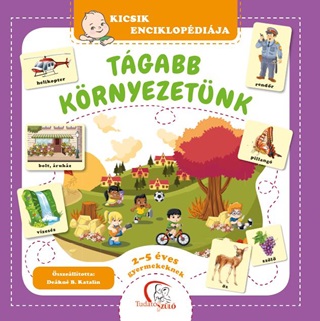 Dekn B. Katalin - Tgabb Krnyezetnk - Kicsik Enciklopdija (2-5 ves Gyermekeknek)