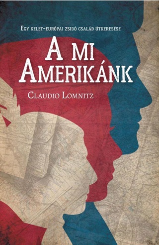 Claudio Lomnitz - A Mi Ameriknk - Egy Kelet-Eurpai Zsid Csald tkeresse