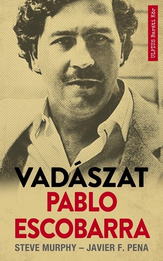 Steve-Pena Muprhy - Vadszat Pablo Escobarra
