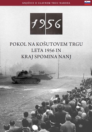  - Pokol Na Kosutovem Trgu Leta 1956 In Kraj Spomina Nanj (Szlovn Nyelv)