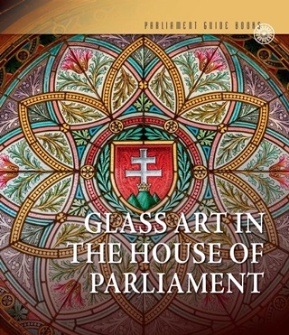 - - Glass Art In The House Of Parliamen (Angol Nyelven)