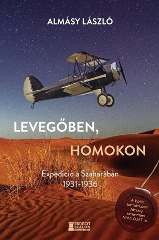 Almsy Lszl - Levegben, Homokon - Expedci A Szaharban 1931-1936