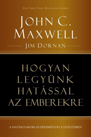 John C. - Dornan Maxwell - Hogyan Legynk Hatssal Az Emberekre