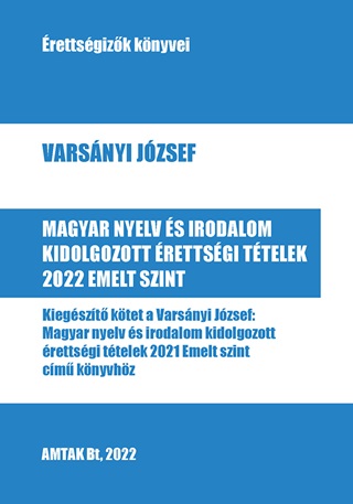 Varsnyi Jzsef - Magyar Nyelv s Irodalom Kidolgozott rettsgi Ttelek 2022 Emelt Szint