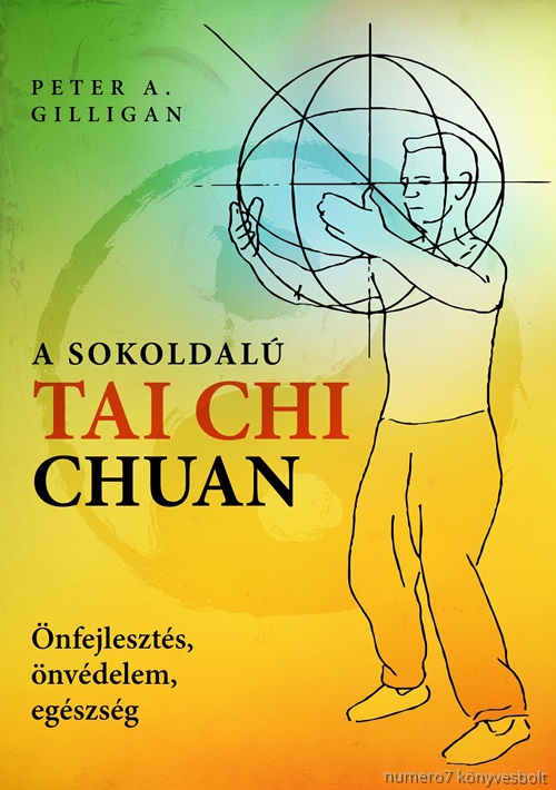 Peter A. Gilligan - A Sokoldal Tai Chi Chuan - nfejleszts, nvdelem, Egszsg