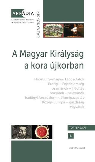  - A Magyar Kirlysg A Kora jkorban - rkdia Kisknyvtr, Trtnelem 5.