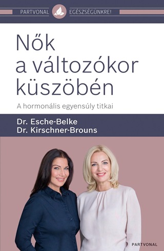 Dr. Esche-Belke-Dr. Kirschner-Brouns - Nk A Vltozkor Kszbn - A Hormonlis Egyensly Titkai