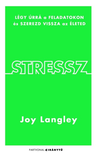 Joy Langley - Stressz - Lgy rr A Feladatokon s Szerezd Vissza Az leted