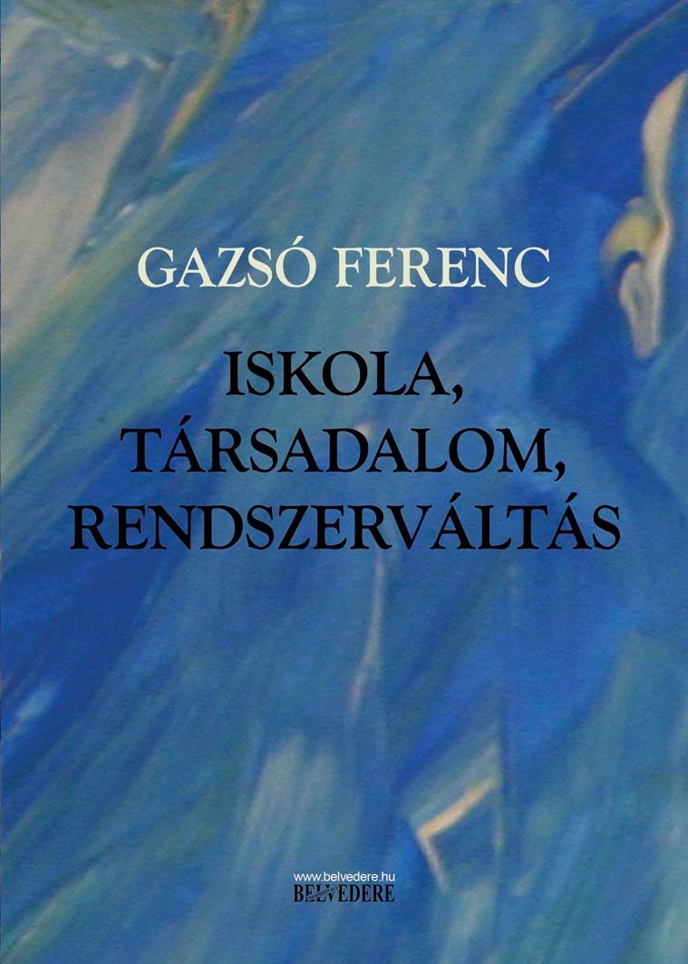 Gazs Ferenc - Iskola, Trsadalom, Rendszervlts