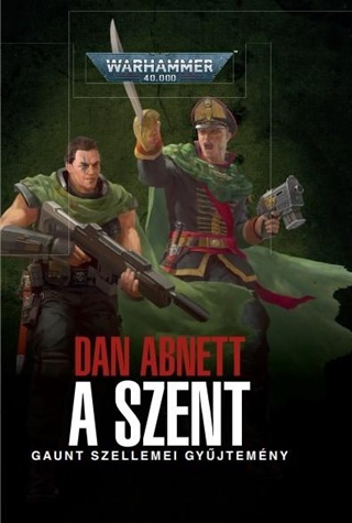 Dan Abnett - A Szent - Gaunt Szellemei Gyjtemnye