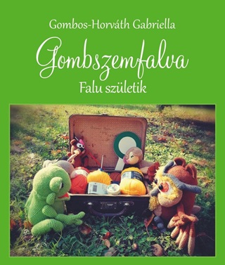 Gombos-Horvth Gabriella - Gombszemfalva - Falu Szletik