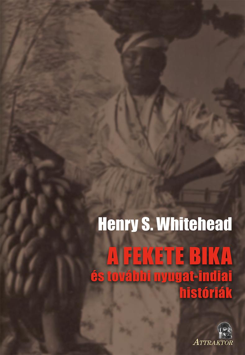 Henry S. Whitehead - A Fekete Bika - s Tovbbi Nyugat-Indiai Histrik