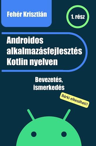 Fehr Krisztin - Androidos Alkalmazsfejleszts Kotlin Nyelven 1.Rsz
