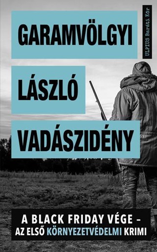 Garamvlgyi Lszl - Vadszidny - A Black Friday Vge - Az Els Krnyezetvdelmi Krimi