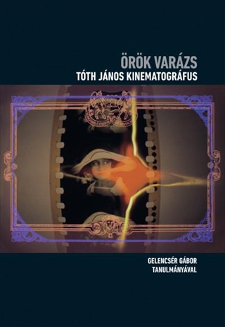 Gelencsr Gbor - rk Varzs - Tth Jnos Kinematogrfus (+Dvd)