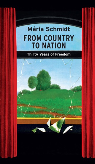 Mria Schmidt - From Country To Nation - Thirty Years Of Freedom