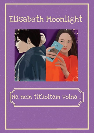 Elisabeth Moonlight - Ha Nem Titkoltam Volna...