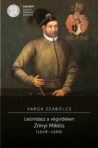 Varga Szabolcs - Lenidasz A Vgvidken - Zrnyi Mikls (1508-1566)