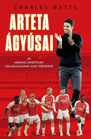 Arteta gysai - Az Arsenal Hihetetlen talakulsnak Igaz Trtnete